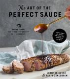 Lorilynn Bauer The Art Of The Perfect Sauce 75 Recipes To Take Your Dishes From Ordinary To E 