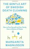 Margareta Magnusson The Gentle Art Of Swedish Death Cleaning How To Free Yourself And Your Family From A Lifet 