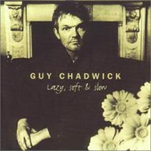 Guy Chadwick/Lazy, Soft & Slow