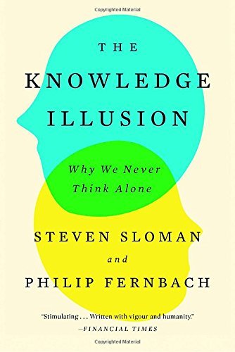 Steven Sloman/The Knowledge Illusion@ Why We Never Think Alone