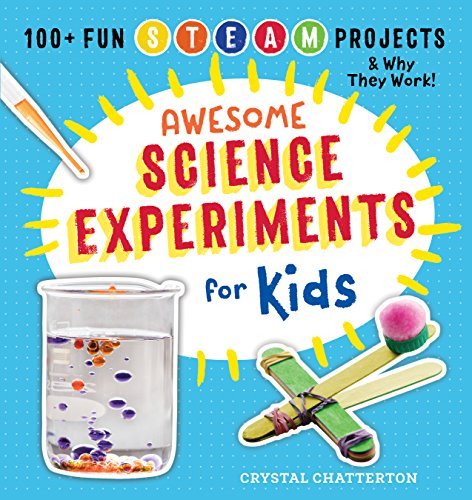 Crystal Chatterton/Awesome Science Experiments for Kids@ 100+ Fun STEAM Projects and Why They Work