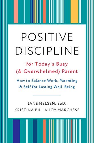 Jane Nelsen/Positive Discipline for Today's Busy (and Overwhel@ How to Balance Work, Parenting, and Self for Last