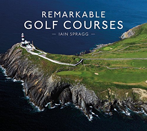 Iain Spragg Remarkable Golf Courses 