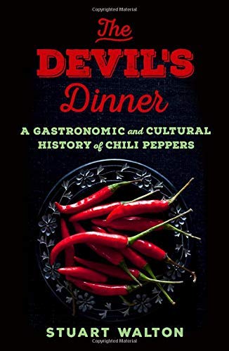 Stuart Walton The Devil's Dinner A Gastronomic And Cultural History Of Chili Peppe 