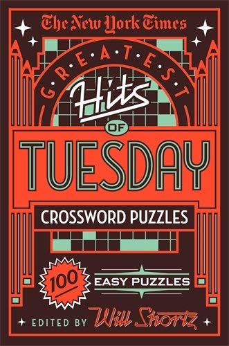 New York Times/The New York Times Greatest Hits of Tuesday Crossw@ 100 Easy Puzzles
