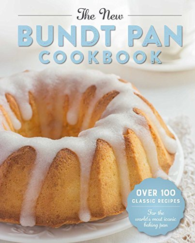 Cider Mill Press The New Bundt Pan Cookbook Over 100 Classic Recipes For The World's Most Ico 