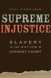 Paul Finkelman Supreme Injustice Slavery In The Nation's Highest Court 
