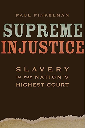 Paul Finkelman Supreme Injustice Slavery In The Nation's Highest Court 
