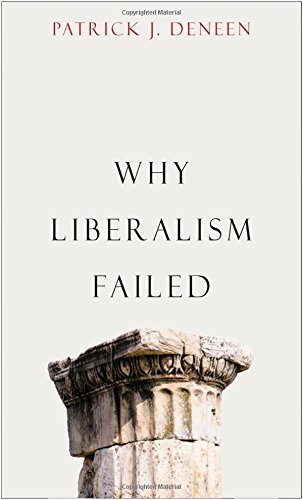 Patrick J. Deneen Why Liberalism Failed 