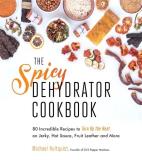 Michael Hultquist The Spicy Dehydrator Cookbook 95 Incredible Recipes To Turn Up The Heat On Jerk 