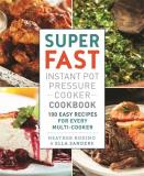 Ella Sanders Super Fast Instant Pot Pressure Cooker Cookbook 100 Easy Recipes For Every Multi Cooker 