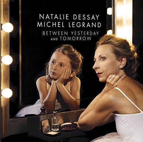 Natalie Dessay/Between Yesterday & Tomorrow (