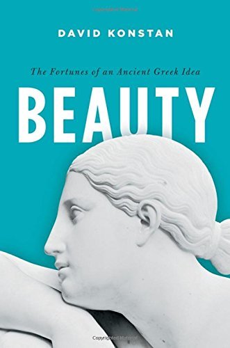 David Konstan Beauty The Fortunes Of An Ancient Greek Idea 