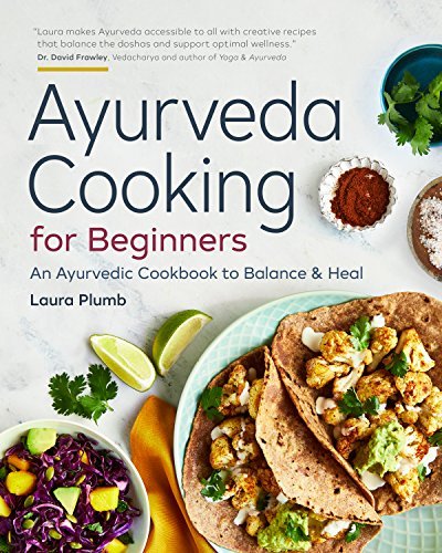Laura Plumb Ayurveda Cooking For Beginners An Ayurvedic Cookbook To Balance And Heal 