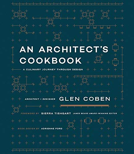 Glen Coben An Architect's Cookbook A Culinary Journey Through Design 
