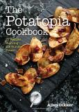 Allen Dikker The Potatopia Cookbook 77 Recipes Starring The Humble Potato 