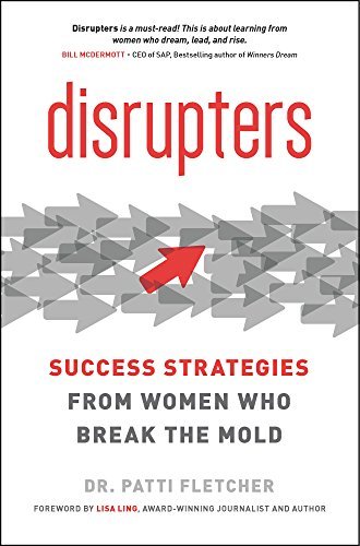 Patti Fletcher/Disrupters@Success Strategies from Women Who Break the Mold