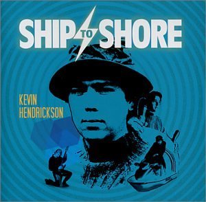 Kevin Hendrickson/Ship To Shore