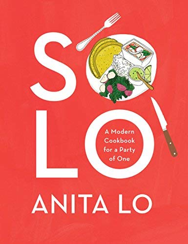 Anita Lo Solo A Modern Cookbook For A Party Of One 