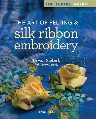Di Van Niekerk The Art Of Felting & Silk Ribbon Embroidery 