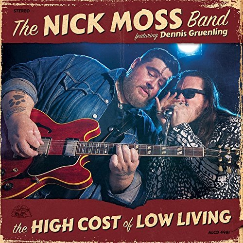Nick Moss Band/The High Cost of Low Living@Featuring Dennis Gruenling@.