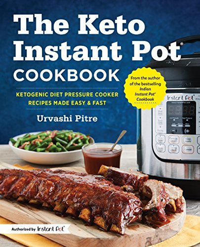 Urvashi Pitre/The Keto Instant Pot Cookbook@ Ketogenic Diet Pressure Cooker Recipes Made Easy