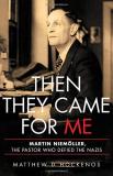 Matthew D. Hockenos Then They Came For Me Martin Niem?ller The Pastor Who Defied The Nazis 