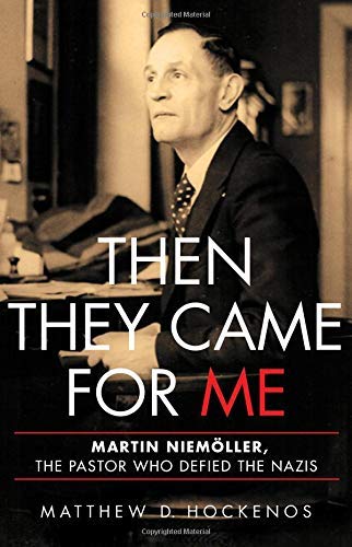 Matthew D. Hockenos Then They Came For Me Martin Niem?ller The Pastor Who Defied The Nazis 