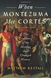 Matthew Restall When Montezuma Met Cort?s The True Story Of The Meeting That Changed Histor 