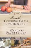 Wanda E. Brunstetter Amish Cooking Class Cookbook Over 200 Practical Recipes For Use In Any Kitchen 