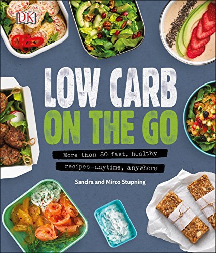 Sandra Stupning Low Carb On The Go More Than 80 Fast Healthy Recipes Anytime Any 
