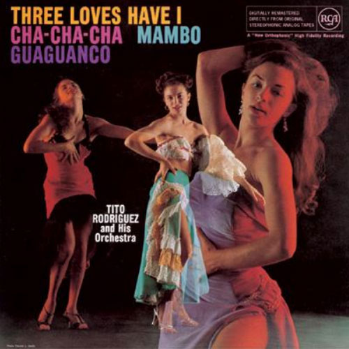 Tito Rodriguez/Three Loves Have I: Cha-Cha-Cha/Mambo/Guaguanco