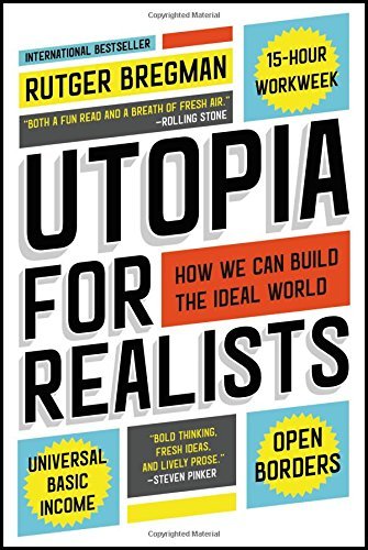 Rutger Bregman/Utopia for Realists@ How We Can Build the Ideal World
