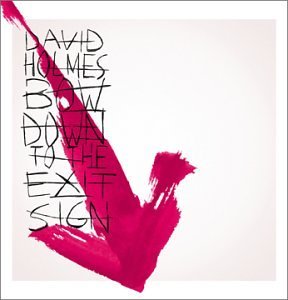 David Holmes/Bow Down To The Exit Sign