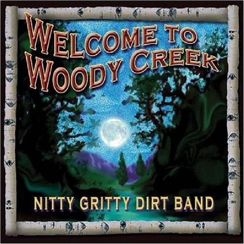 NITTY GRITTY DIRT BAND/WELCOME TO WOODY CREEK