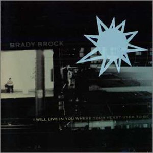 BROCK,BRADY/I WILL LIVE IN YOU WHERE YOUR