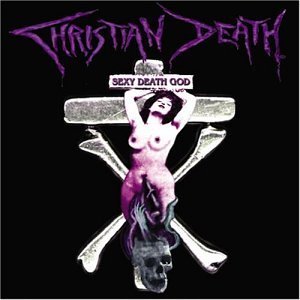 Christian Death/Sexy Death God