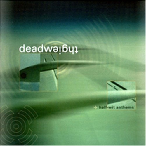 DEADWEIGHT/HALF-WIT ANTHEMS