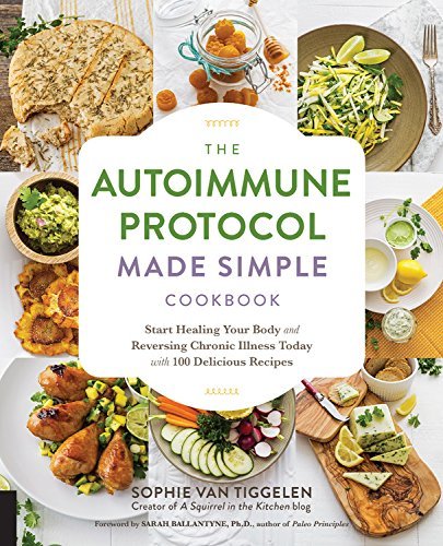 Sophie Van Tiggelen The Autoimmune Protocol Made Simple Cookbook Start Healing Your Body And Reversing Chronic Ill 