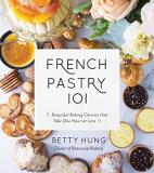 Betty Hung French Pastry 101 Learn The Art Of Classic Baking With 60 Beginner 
