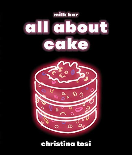Christina Tosi All About Cake A Milk Bar Cookbook 