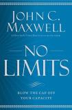 John C. Maxwell No Limits Blow The Cap Off Your Capacity 