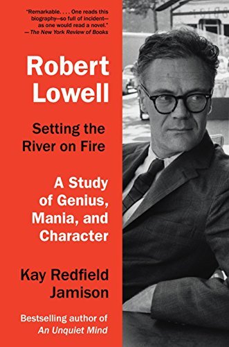 Kay Redfield Jamison/Robert Lowell, Setting the River on Fire@ A Study of Genius, Mania, and Character