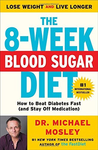 Michael Mosley/The 8-Week Blood Sugar Diet@ How to Beat Diabetes Fast (and Stay Off Medicatio