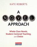 Kate Roberts A Novel Approach Whole Class Novels Student Centered Teaching An 
