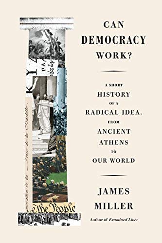 James Miller/Can Democracy Work?@ A Short History of a Radical Idea, from Ancient A