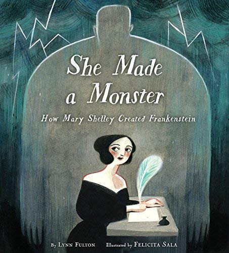 Lynn Fulton/She Made a Monster@ How Mary Shelley Created Frankenstein