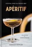 Rebekah Peppler Ap?ritif Cocktail Hour The French Way A Recipe Book 