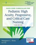 Margaret Dnp Slota Aacn Core Curriculum For Pediatric High Acuity Pr 0003 Edition; 