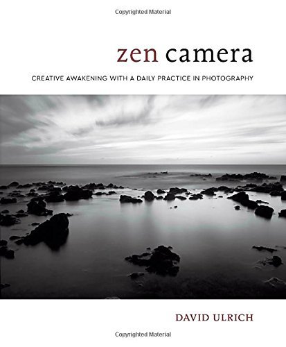 David Ulrich/Zen Camera@ Creative Awakening with a Daily Practice in Photo